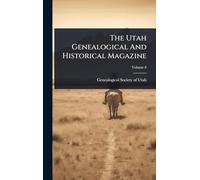 The Utah Genealogical And Historical Magazine