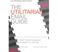 THE UTILITARIAN EMAIL GUIDE: How to hit "Send" without losing your mind, your boundaries, or your job.