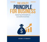 The Utility Principle in Business: Applying philosophy to successful business
