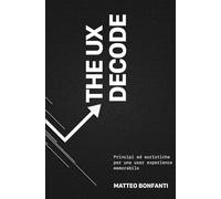 The UX DeCode: Principi ed euristiche per una user experience memorabile