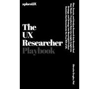 The UX Researcher Playbook: Plan, Execute, and Analyse Research that Reveals Real User Needs