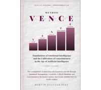 THE V·E·N·C·E™ METHOD: Foundations of Emotional Intelligence and the Cultivation of Consciousness in the Age of Artificial Intelligence