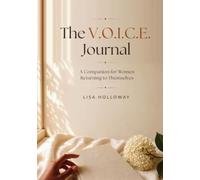 The V.O.I.C.E. Journal: A Guided Companion for Women - Prompts to Validate, Own, Identify, Communicate, and Embody Their Voice
