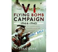 The V1 Flying Bomb Campaign 1944-1945: The Doodlebug Summer and After