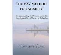 The V2V Method for Anxiety: Overcome Anxiety, Heal Trauma, and Reclaim Inner Peace Without Therapy or Medication: 4
