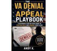 The VA Denial & Appeal Playbook: A Veteran's Step-by-step guide to fighting back and winning your claim