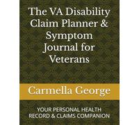 The VA Disability Claim Planner & Symptom Journal for Veterans: YOUR PERSONAL HEALTH RECORD & CLAIMS COMPANION