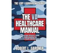 The VA Healthcare Manual: The Average Veterans Guide to Understanding the Veterans Health Administration