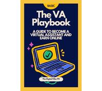 The VA Playbook (Basic): A Beginner’s Guide to Starting Your Virtual Assistant Career from Scratch, Online Business, Side Hustle, Easy, Step-by-step Guide, Work from Home