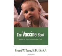 The Vaccine Book: Making the Right Decision for Your Child