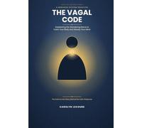 The Vagal Code: Awakening The Wandering Nerve To Calm Your Body and Steady Your Mind