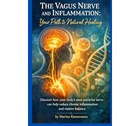 The Vagus Nerve and Inflammation: Your Path to Natural Healing: Discover how your body’s most powerful nerve can help reduce chronic inflammation and restore balance