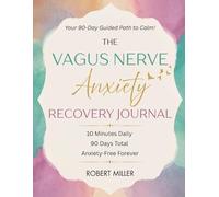 The Vagus Nerve Anxiety Recovery Journal: Your 90-Day Guided Path to Calm!