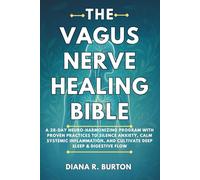 The Vagus Nerve Healing Bible: A 28-Day Neuro-Harmonizing Program with Proven Practices to Silence Anxiety, Calm Systemic Inflammation, and Cultivate Deep Sleep & Digestive Flow.