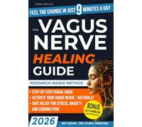 The Vagus Nerve Healing Guide: Calm Anxiety, Reduce Stress & Reclaim Mind-Body Balance in Just 9 Minutes a Day | Safe, Proven Exercises and a Step-by-Step Program Anyone Can Do