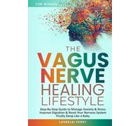 The Vagus Nerve Healing Lifestyle: Step-by-Step Guide to Manage Anxiety and Stress, Improve Digestion, and Reset Your Nervous System to Finally Sleep Like a Baby