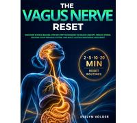 The Vagus Nerve Reset: Discover Science-Backed, Step-by-Step Techniques to Relieve Anxiety, Reduce Stress, Restore Your Nervous System, and Build Lasting Emotional Resilience