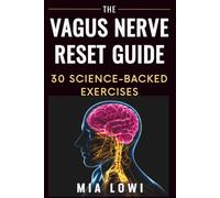 The Vagus Nerve Reset Guide: Over 30 Science-Backed Exercises for Nervous System Regulation to Calm Anxiety and Feel Safe Again