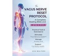 THE VAGUS NERVE RESET PROTOCOL: A Complete Healing Bible and Workbook - Practical Tools & Exercises to Stimulate Your Nervous System, Manage Anxiety, and Support Full-Body Health