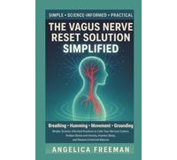 THE VAGUS NERVE RESET SOLUTION: SIMPLIFIED: Simple, Science-Informed Practices to Calm Your Nervous System, Reduce Stress and Anxiety, Improve Sleep, and Restore Emotional Balance