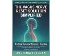THE VAGUS NERVE RESET SOLUTION: SIMPLIFIED: Simple, Science-Informed Practices to Calm Your Nervous System, Reduce Stress and Anxiety, Improve Sleep, and Restore Emotional Balance