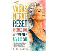 The Vagus Nerve Reset Workbook for Women Over 50: A Practical 14-Day Guide to Calm Anxiety, Sleep Better, and Feel Safe in Your Body with Simple Illustrated Nervous System Exercises