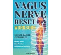 The Vagus Nerve Reset Workbook: Simple, Science-Backed Exercises to Relieve Stress, Heal Your Gut, and Build Lasting Nervous System Resilience.