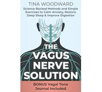 The Vagus Nerve Solution: Science-Backed Methods and Simple Exercises to Calm Anxiety, Restore Deep Sleep & Improve Digestion