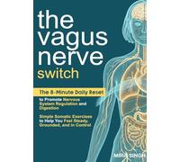 The Vagus Nerve Switch: The 8-Minute Daily Reset to Promote Nervous System Regulation and Digestion-Simple Somatic Exercises to Help You Feel Steady, Grounded, and in Control