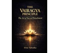 The Vairagya Principle: The Art of Sacred Detachment