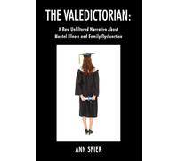 The Valedictorian: A Raw Unfiltered Narrative About Mental Illness and Family Dysfunction