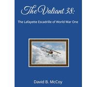 The Valiant 38: The Lafayette Escadrille of World War One