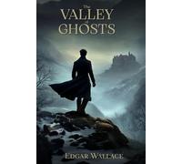 The valley of ghosts : Beyound the mist, the shadow of mystery: Illustrated & Annotated Edition