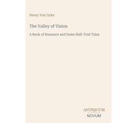 The Valley of Vision: A Book of Romance and Some Half-Told Tales