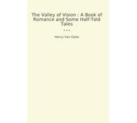 The Valley of Vision : A Book of Romance and Some Half-Told Tales