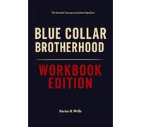 The Valuable Ideas And Insight From Blue Collar Brotherhood Workbook Edition: Practical Tools for Jeff Tomlin and John Swanson's Teachings