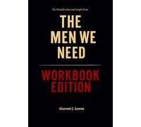 The Valuable Ideas And Insight From The Men We Need Workbook Edition: How to Ruthlessly Apply Brant Hansen’s Book in Real Life