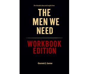 The Valuable Ideas And Insight From The Men We Need Workbook Edition: How to Ruthlessly Apply Brant Hansen’s Book in Real Life
