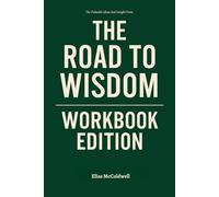 The Valuable Ideas And Insight From The Road to Wisdom Workbook Edition: How to Enforce Francis S. Collins Teachings in a World That Tests You Daily