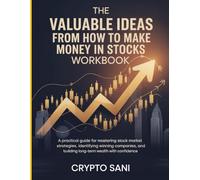 The Valuable ideas from How To Make Money In Stocks Workbook: A Practical Guide for Mastering Stock Market Strategies, Identifying Winning Companies, and Building Long-Term Wealth with Confidence