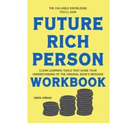 The Valuable Knowledge You'll Gain Future Rich Person: Clear learning tools that guide your understanding of the original book's message