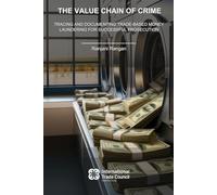 The Value Chain of Crime: Tracing and Documenting Trade-Based Money Laundering for Successful Prosecution