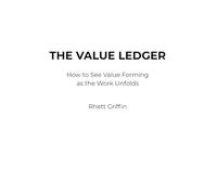 The Value Ledger: How to See Value Forming as the Work Unfolds