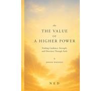 The Value of a Higher Power: Finding Guidance, Strength, and Direction Through Faith