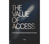 The Value of Access: How Strategic Spending Builds Wealth and Freedom