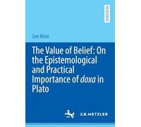 The Value of Belief: On the Epistemological and Practical Importance of Doxa in Plato