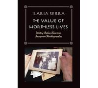 The Value of Worthless Lives: Writing Italian American Immigrant Autobiographies