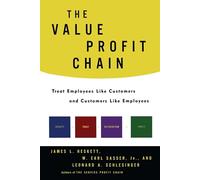 The Value Profit Chain: Treat Employees Like Customers and Customers Like Employees