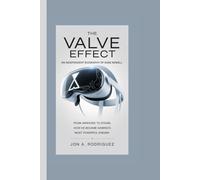THE VALVE EFFECT AN INDEPENDENT BIOGRAPHY OF GABE NEWELL: FROM WINDOWS TO STEAM, HOW HE BECAME GAMING’S MOST POWERFUL ENIGMA