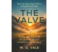 The Valve: How the Body Opens When It Finally Feels Safe